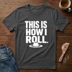 This Is How I Roll T-Shirt