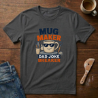Mug Maker Dad Joke Breaker T-Shirt