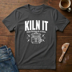 Kiln It T-Shirt