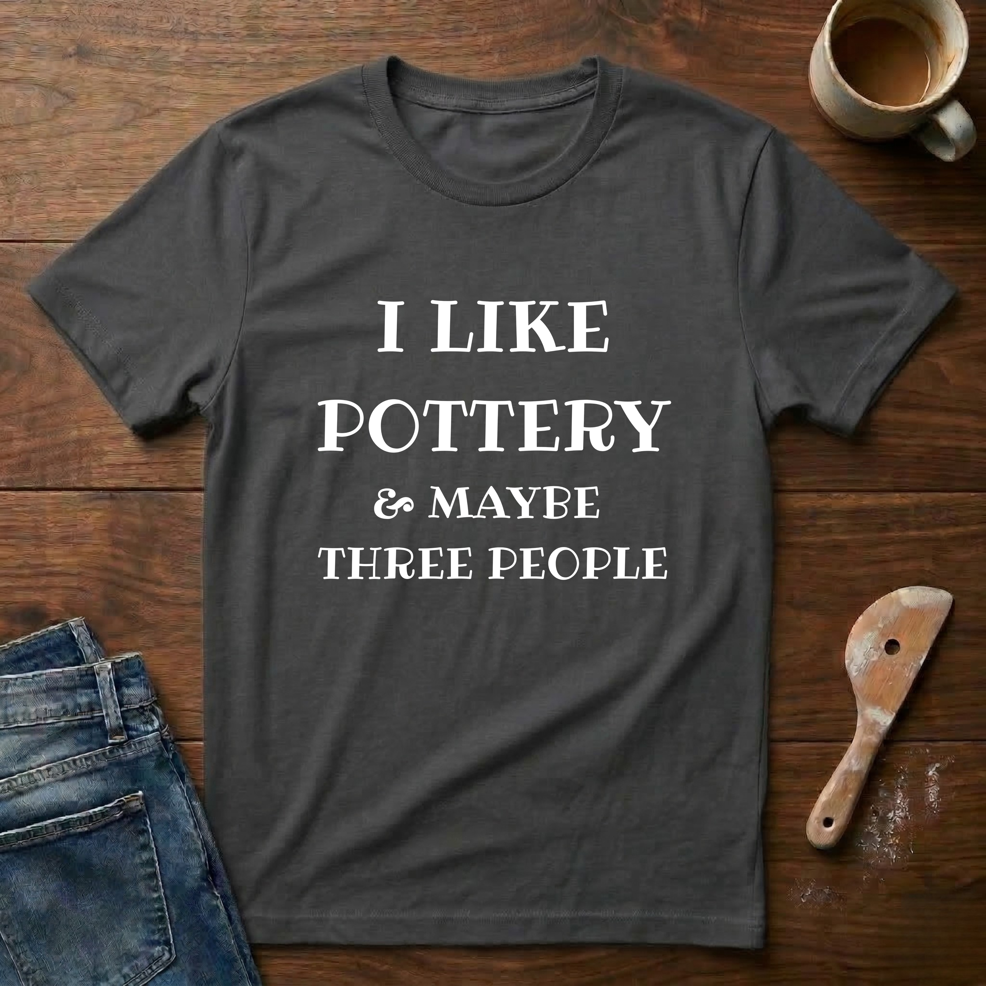 I Like Pottery & Maybe Three People T-Shirt