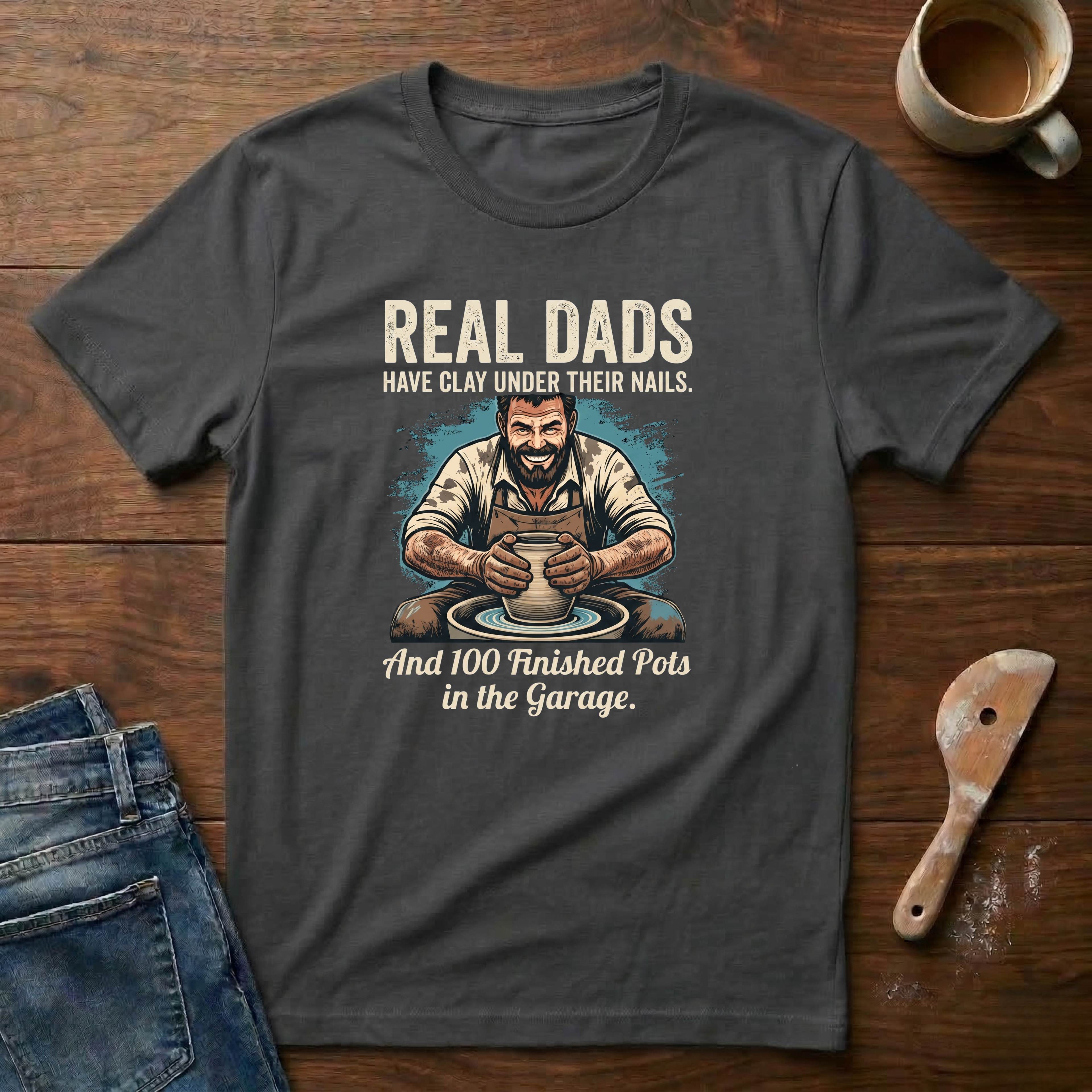 Real Dads Have Clay Under Their Nails T-Shirt