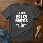 I Like Big Mugs And I Cannot Lie T-Shirt