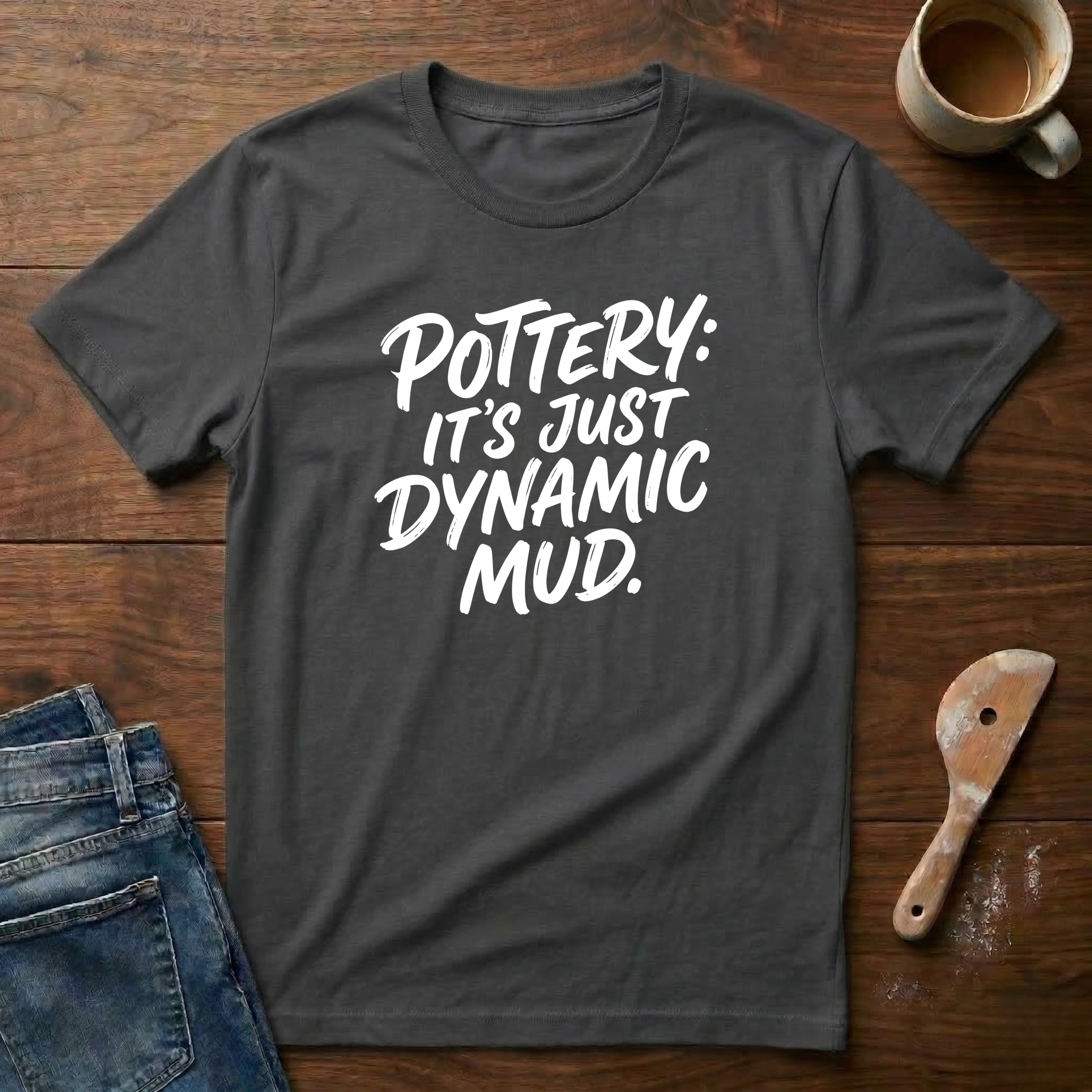Pottery: It's Just Dynamic Mud T-Shirt