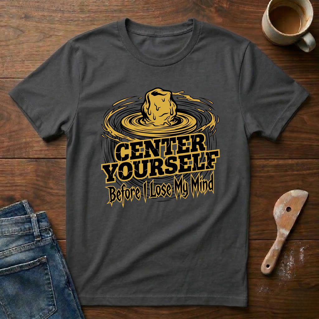 Center Yourself (Before I Lose My Mind) T-Shirt