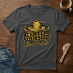 Center Yourself (Before I Lose My Mind) T-Shirt
