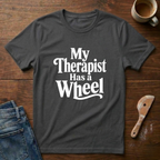 My Therapist Has A Wheel T-Shirt
