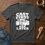 Cast First Ask Later T-Shirt