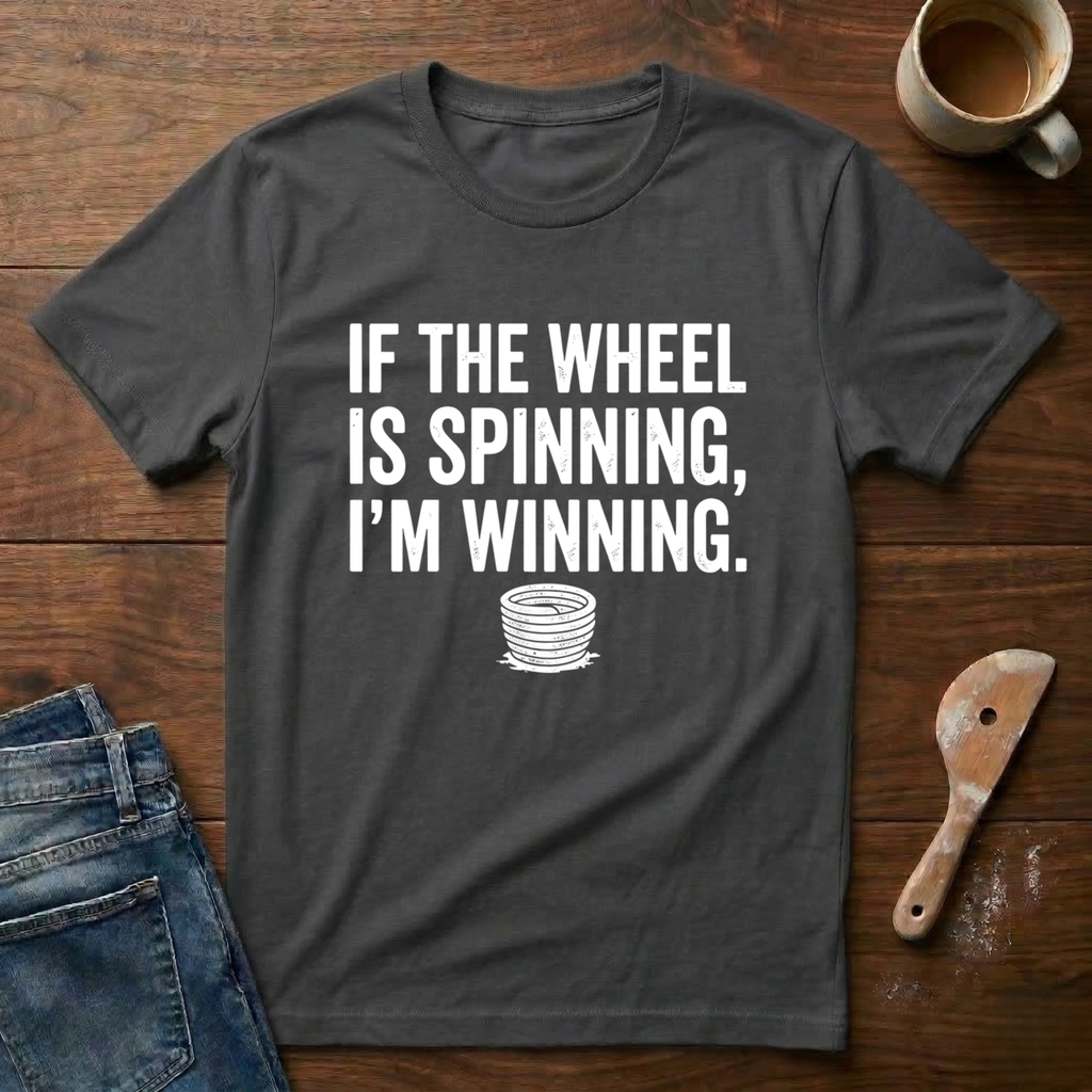 If The Wheel Is Spinning, I'm Winning T-Shirt