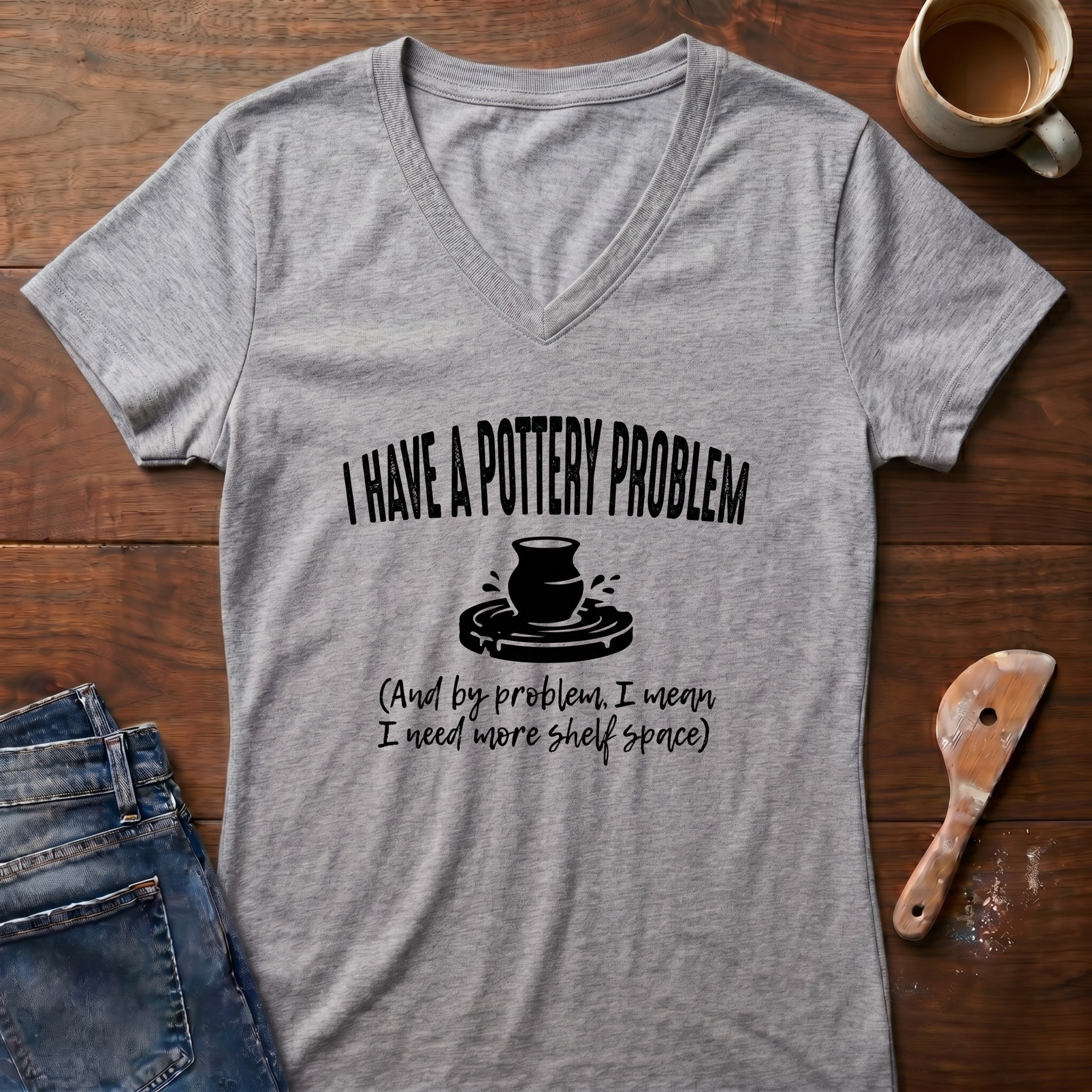 I Have A Pottery Problem Ladies' V-Neck T-Shirt